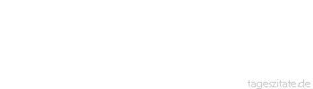 Zitat von Autor b.z.w. Quelle Richard Wagner  Die Musik spricht nicht die Leidenschaft, die Liebe, die Sehnsucht dieses oder jenes Individuums in dieser oder jener Lage aus, sondern die Leidenschaft, die Liebe, die Sehnsucht selbst.
 - Tageszitate