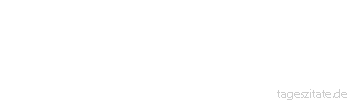 Zitat von Autor b.z.w. Quelle Richard Wagner  Es muß menschlichem Empfinden aufgehen, daß das, was im Menschen atmet, dasselbe ist, wie das, was im Tiere lebt.
 - Tageszitate