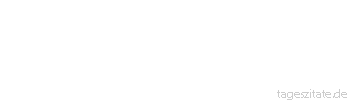 Zitat von Autor b.z.w. Quelle Richard Wagner  Wer sich nicht zu freuen vermag, den schlagt tot! – Der ist des Lebens nicht wert, für den es keinen Reiz hat.
 - Tageszitate