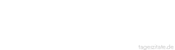 Zitat von Autor b.z.w. Quelle Marie von Ebner-Eschenbach Dass alles vergeht, weiß man schon in der Jugend; aber wie schnell alles vergeht, erfährt man erst im Alter.
 - Tageszitate