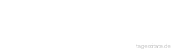 Zitat von Autor b.z.w. Quelle Mark Twain Man kann die Erkenntnisse der Medizin auf eine knappe Formel bringen: Wasser, mäßig genossen, ist unschädlich.
 - Tageszitate