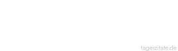 Zitat von Autor b.z.w. Quelle Johann Gottlieb Fichte Aller Tod in der Natur ist Geburt, und gerade im Sterben erscheint sichtbar die Erhöhung des Lebens.
 - Tageszitate
