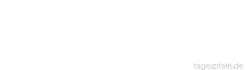 Zitat von Autor b.z.w. Quelle Johann Gottlieb Fichte Es enthält diese alte, ehrwürdige Urkunde die tiefsinnigste und erhabenste Weisheit und stellt Resultate auf, zu denen alle Philosophie am Ende doch wieder zurück muss.
 - Tageszitate
