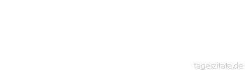 Zitat von Autor b.z.w. Quelle Johann Gottlieb Fichte Der wahrhaften, aus sich selber ruhenden Größe gefallen nicht Bildsäulen, von der Mitwelt errichtet, oder der Beiname des Großen und der schreiende Beifall und die Lobpreisungen der Menge.
 - Tageszitate
