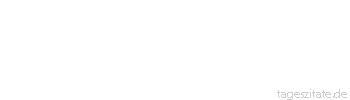 Zitat von Autor b.z.w. Quelle Heinrich Heine Anfangs wollt