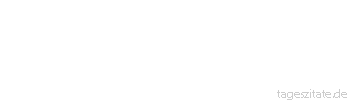 Zitat von Autor b.z.w. Quelle Heinrich Heine Denk ich an Deutschland in der Nacht, dann bin ich um den Schlaf gebracht.
 - Tageszitate