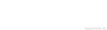 Zitat von Autor b.z.w. Quelle Marie von Ebner-Eschenbach Der Klügere gibt nach!Eine traurige Wahrheit, sie begründet die Weltherrschaft der Dummheit.
 - Tageszitate