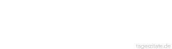 Zitat von Autor b.z.w. Quelle Marie von Ebner-Eschenbach Der Verstand kann ein Held sein, die Klugheit ist meistens ein Feigling.
 - Tageszitate