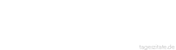 Zitat von Autor b.z.w. Quelle Heinrich Heine Es heißt nicht sterben, lebt man im Herzen der Menschen fort, die man verlassen muss.
 - Tageszitate