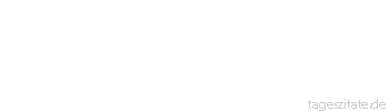 Zitat von Autor b.z.w. Quelle Heinrich Heine Ich grolle nicht, und wenn das Herz auch bricht.
 - Tageszitate