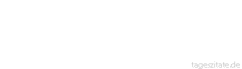 Zitat von Autor b.z.w. Quelle Heinrich Heine Mensch, bezahle deine Schulden!
 - Tageszitate