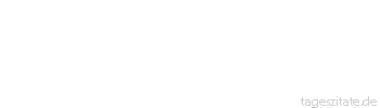 Zitat von Autor b.z.w. Quelle Marie von Ebner-Eschenbach Die Gelassenheit ist eine anmutige Form des Selbstbewußtseins.
 - Tageszitate