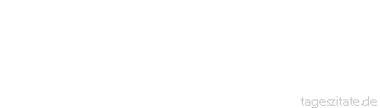 Zitat von Autor b.z.w. Quelle Heinrich Heine Was schert mich Weib, was schert mich Kind! Ich trage weit bessres Verlangen, lass