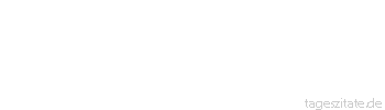Zitat von Autor b.z.w. Quelle Konfuzius Wohin du auch gehst, geh mit deinem ganzen Herzen.
 - Tageszitate