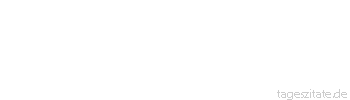 Zitat von Autor b.z.w. Quelle Marie von Ebner-Eschenbach Die glücklichen Sklaven sind die erbittertsten Feinde der Freiheit.
 - Tageszitate