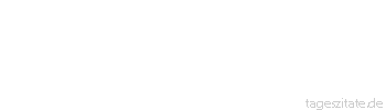 Zitat von Autor b.z.w. Quelle La Rochefoucauld Das Alter ist ein Tyrann, der bei Lebensstrafe alle Vergnügungen der Jugend verbietet.
 - Tageszitate
