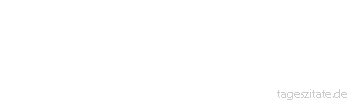 Zitat von Autor b.z.w. Quelle Marie von Ebner-Eschenbach Die meisten Nachahmer lockt das Unnachahmliche.
 - Tageszitate