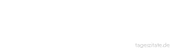 Zitat von Autor b.z.w. Quelle La Rochefoucauld Es ist leichter, anderen mit Weisheit zu dienen, als sich selbst.
 - Tageszitate
