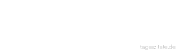 Zitat von Autor b.z.w. Quelle La Rochefoucauld In jedes Lebensalter treten wir als Neulinge und ermangeln darin der Erfahrung, trotz der Zahl der Jahre.
 - Tageszitate