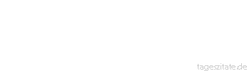 Zitat von Autor b.z.w. Quelle La Rochefoucauld Schw&auml;che ist der einzige Fehler, den man nicht verbessern kann.
 - Tageszitate