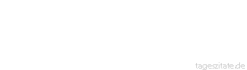 Zitat von Autor b.z.w. Quelle Marie von Ebner-Eschenbach Eine stolz getragene Niederlage ist auch ein Sieg.
 - Tageszitate