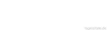Zitat von Autor b.z.w. Quelle Stefan Zweig Der Sinn des Lebens ist mehr als das Leben selbst.
 - Tageszitate
