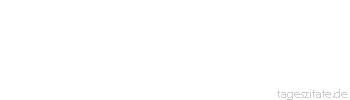 Zitat von Autor b.z.w. Quelle Stendhal Das wahre Vaterland ist das Land, wo man die meisten Menschen trifft, die einem gleichen.
 - Tageszitate