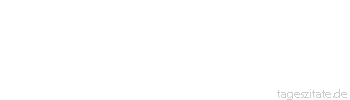 Zitat von Autor b.z.w. Quelle Stendhal Anders zu sein, erzeugt Haß.
 - Tageszitate