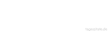 Zitat von Autor b.z.w. Quelle Friedrich Hebbel Den Augenblick immer als den höchsten Brennpunkt der Existenz, auf den die ganze Vergangenheit nur vorbereitete, ansehen und genießen, das würde Leben heißen!
 - Tageszitate
