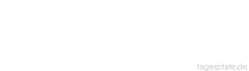 Zitat von Autor b.z.w. Quelle Friedrich Hebbel Es gibt keine reine Wahrheit, aber ebensowenig einen reinen Irrtum.
 - Tageszitate