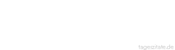 Zitat von Autor b.z.w. Quelle Friedrich Hebbel Alle Regierungen fordern blinden Glauben, sogar die göttliche
 - Tageszitate