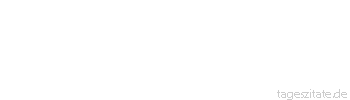 Zitat von Autor b.z.w. Quelle Marie von Ebner-Eschenbach Je mehr du dich selbst liebst, je mehr bist du dein eigener Feind.
 - Tageszitate