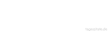 Zitat von Autor b.z.w. Quelle Sprichwort Dann wollen wir, sagt der Bauer, wenn er mu&szlig;.
 - Tageszitate