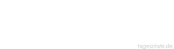 Zitat von Autor b.z.w. Quelle Marie von Ebner-Eschenbach Jeder Mensch hat ein Brett vor dem Kopf - es kommt nur auf die Entfernung an. - Tageszitate