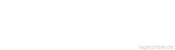 Zitat von Autor b.z.w. Quelle Sprichwort Aller guten Dinge sind drei.
 - Tageszitate