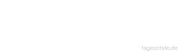 Zitat von Autor b.z.w. Quelle Marie von Ebner-Eschenbach Kein Toter ist so gut begraben wie eine erloschene Leidenschaft. - Tageszitate