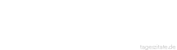Zitat von Autor b.z.w. Quelle Sprichwort Am vielen Lachen erkennt man den Narren.
 - Tageszitate