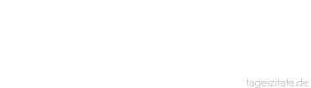 Zitat von Autor b.z.w. Quelle Sprichwort An den Federn erkennt man den Vogel.
 - Tageszitate