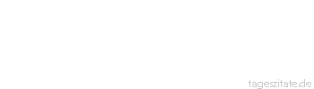 Zitat von Autor b.z.w. Quelle Sprichwort Andere Zeiten, andere Sitten.
 - Tageszitate