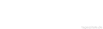 Zitat von Autor b.z.w. Quelle Marie von Ebner-Eschenbach Man muss das Gute tun, damit es in der Welt sei!
 - Tageszitate