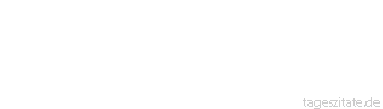 Zitat von Autor b.z.w. Quelle Arabisches Sprichwort Der Floh h&uuml;pft im Bart herum, soviel er will.
 - Tageszitate
