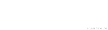 Zitat von Autor b.z.w. Quelle Marie von Ebner-Eschenbach Nichts lernen wir so sp&auml;t und verlernen wir so fr&uuml;h, als zugeben, da&szlig; wir unrecht haben.
 - Tageszitate