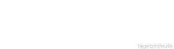 Zitat von Autor b.z.w. Quelle Arabisches Sprichwort Das Ich ist die Mutter der G&ouml;tzen.
 - Tageszitate