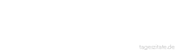 Zitat von Autor b.z.w. Quelle Arabisches Sprichwort Die Welt besteht aus zwei Tagen, ein Tag ist f&uuml;r dich, und ein Tag ist gegen dich;
 - Tageszitate