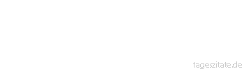 Zitat von Autor b.z.w. Quelle Arabisches Sprichwort Wer &uuml;ber die Zeit z&uuml;rnt, z&uuml;rnt lange.
 - Tageszitate