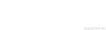 Zitat von Autor b.z.w. Quelle Arabisches Sprichwort Die Welt ohne Wein ist nichts wert.
 - Tageszitate