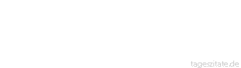 Zitat von Autor b.z.w. Quelle Arabisches Sprichwort Die Welt &uuml;berdauert die Menschen.
 - Tageszitate