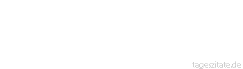 Zitat von Autor b.z.w. Quelle Arabisches Sprichwort Lass nicht einen Junggesellen f&uuml;r dich freien und nicht einen Hungrigen f&uuml;r dich betteln und keinen Gewohnheitsraucher die Kohlen auf deine Wasserpfeife auflegen.
 - Tageszitate