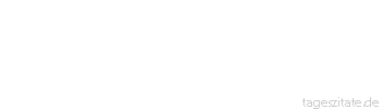 Zitat von Autor b.z.w. Quelle Arabisches Sprichwort Einen B&uuml;ffel gibt es nicht im Dorf, woher kommen also die H&ouml;rner?
 - Tageszitate