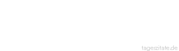 Zitat von Autor b.z.w. Quelle Arabisches Sprichwort Wir gaben ihm unsern Essig zu tragen, da steckte er seine Hand in unsre Reisetasche.
 - Tageszitate
